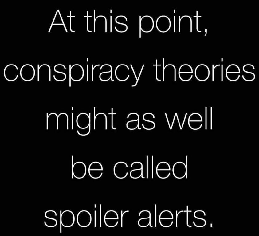 conspiracy theorists are spoller alerts.jpeg